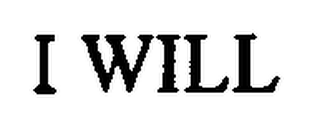 I WILL