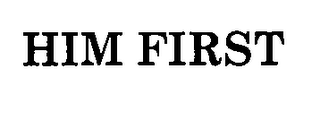 HIM FIRST