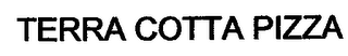 TERRA COTTA PIZZA