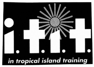 I.T.I.T. IN TROPICAL ISLAND TRAINING