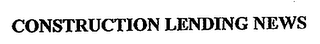 CONSTRUCTION LENDING NEWS