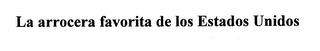 LA ARROCERA FAVORITA DE LOS ESTADOS UNIDOS