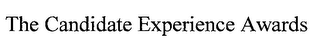THE CANDIDATE EXPERIENCE AWARDS
