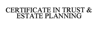 CERTIFICATE IN TRUST & ESTATE PLANNING