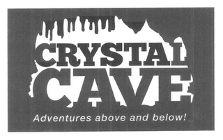 CRYSTAL CAVE ADVENTURES ABOVE  AND BELOW!
