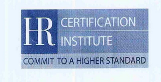 HR CERTIFICATION INSTITUTE COMMIT TO A HIGHER STANDARD