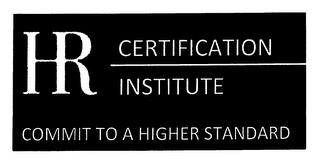 HR CERTIFICATION INSTITUTE COMMIT TO A HIGHER STANDARD