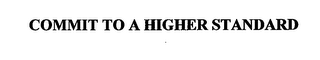 COMMIT TO A HIGHER STANDARD