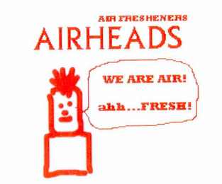 AIRHEADS AIR FRESHNERS WE ARE AIR! AHH...FRESH!