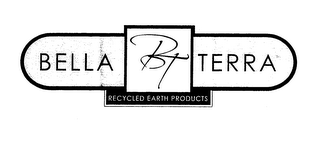 BELLA BT TERRA RECYCLED EARTH PRODUCTS