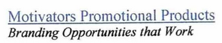 MOTIVATORS PROMOTIONAL PRODUCTS BRANDING OPPORTUNITIES THAT WORK