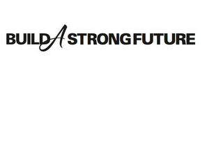 BUILD A STRONG FUTURE