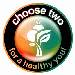 CHOOSE TWO FOR A HEALTHY YOU