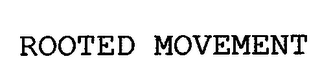 ROOTED MOVEMENT