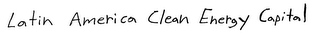 LATIN AMERICA CLEAN ENERGY CAPITAL