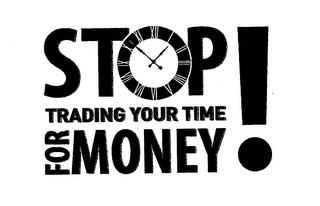 STOP TRADING YOUR TIME FOR MONEY