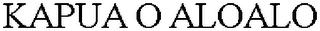 KAPUA O ALOALO