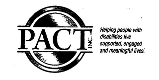 PACT INC. HELPING PEOPLE WITH DISABILITIES LIVE SUPPORTED, ENGAGED AND MEANINGFUL LIVES.