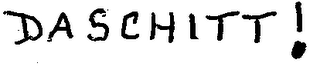 DASCHITT!
