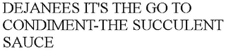 DEJANEES IT'S THE GO TO CONDIMENT-THE SUCCULENT SAUCE