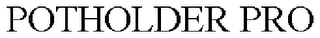 POTHOLDER PRO