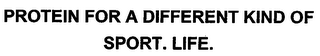 PROTEIN FOR A DIFFERENT KIND OF SPORT. LIFE.