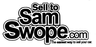 SELL TO SAM SWOPE.COM THE EASIEST WAY TO SELL YOUR CAR.