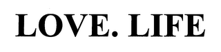 LOVE. LIFE