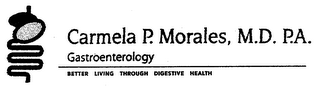 CARMELA P. MORALES, M.D. P.A. GASTROENTEROLOGY BETTER LIVING THROUGH DIGESTIVE HEALTH