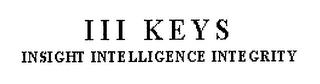 III KEYS INSIGHT INTELLIGENCE INTEGRITY