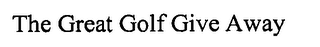 THE GREAT GOLF GIVE AWAY