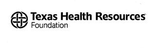 TEXAS HEALTH RESOURCES FOUNDATION