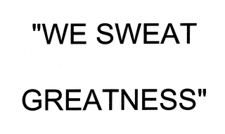 "WE SWEAT GREATNESS"