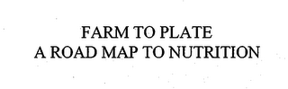 FARM TO PLATE A ROAD MAP TO NUTRITION
