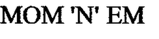MOM 'N' EM