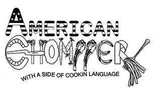 AMERICAN CHOMPPER WITH A SIDE OF COOKIN LANGUAGE