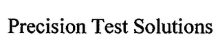 PRECISION TEST SOLUTIONS