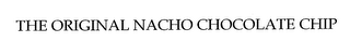 THE ORIGINAL NACHO CHOCOLATE CHIP