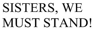SISTERS, WE MUST STAND!