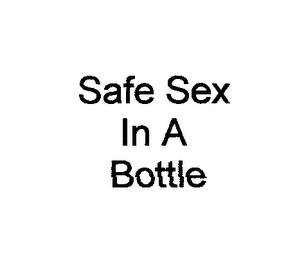SAFE SEX IN A BOTTLE