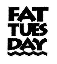 FAT TUESDAY