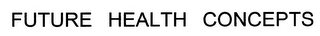 FUTURE HEALTH CONCEPTS