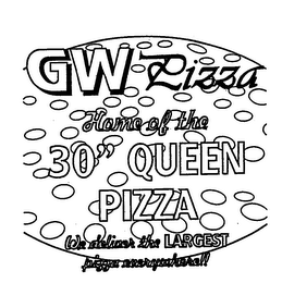 GW PIZZA HOME OF THE 30" QUEEN PIZZA WE DELIVER THE LARGEST PIZZA EVERYWHERE!!