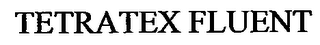 TETRATEX FLUENT