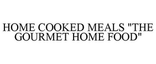 HOME COOKED MEALS "THE GOURMET HOME FOOD"