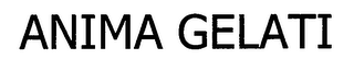 ANIMA GELATI