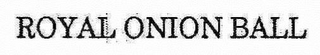 ROYAL ONION BALL