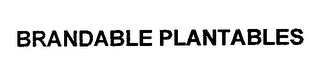 BRANDABLE PLANTABLES