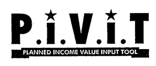 P.I.V.I.T PLANNED INCOME VALUE INPUT TOOL