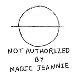 NOT AUTHORIZED BY MAGIC JEANNIE